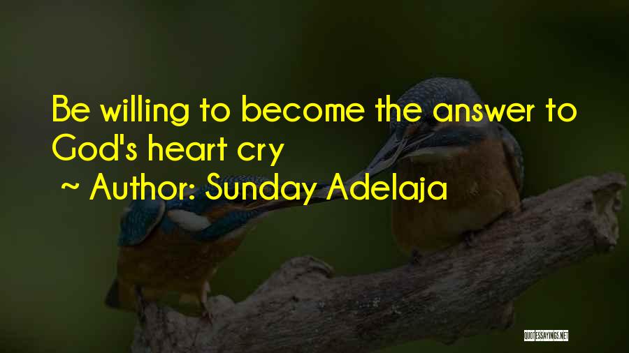 Sunday Adelaja Quotes: Be Willing To Become The Answer To God's Heart Cry