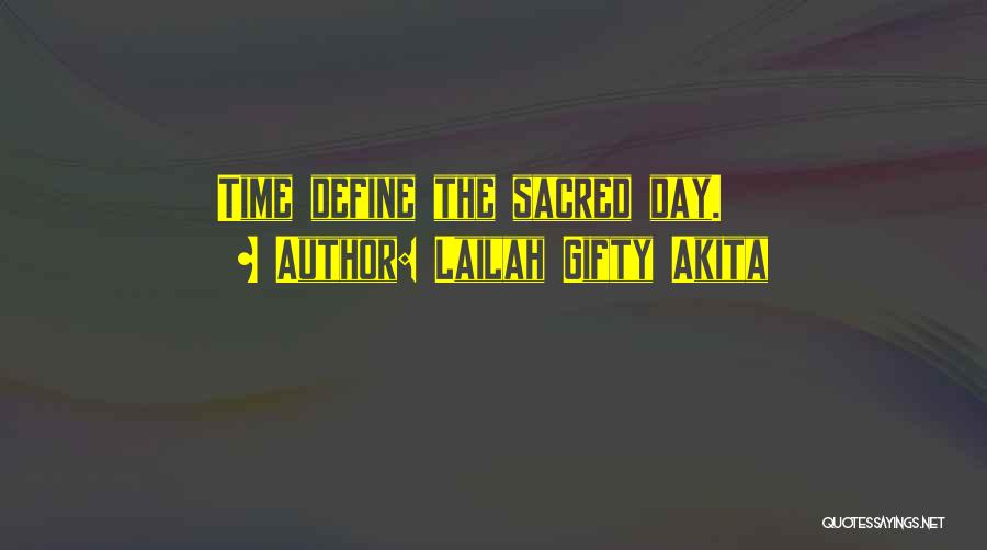 Lailah Gifty Akita Quotes: Time Define The Sacred Day.