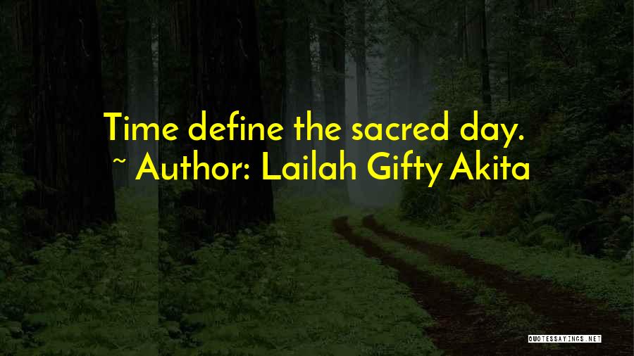 Lailah Gifty Akita Quotes: Time Define The Sacred Day.
