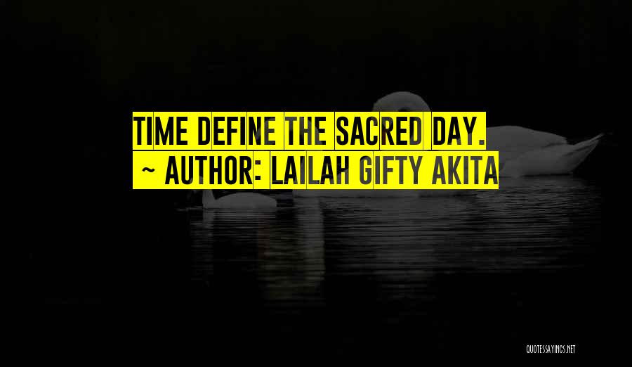 Lailah Gifty Akita Quotes: Time Define The Sacred Day.