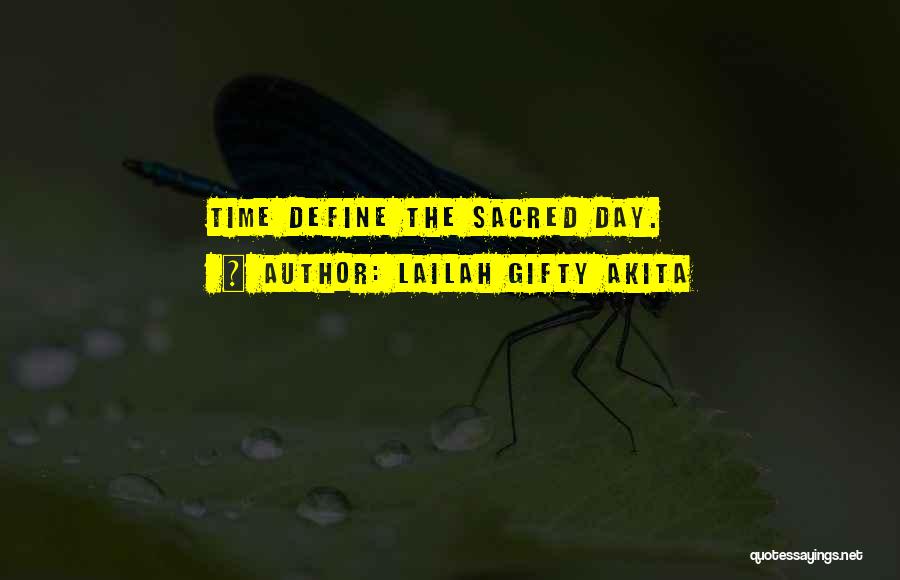 Lailah Gifty Akita Quotes: Time Define The Sacred Day.