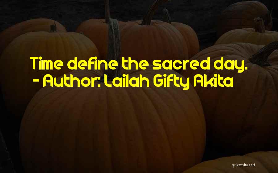 Lailah Gifty Akita Quotes: Time Define The Sacred Day.