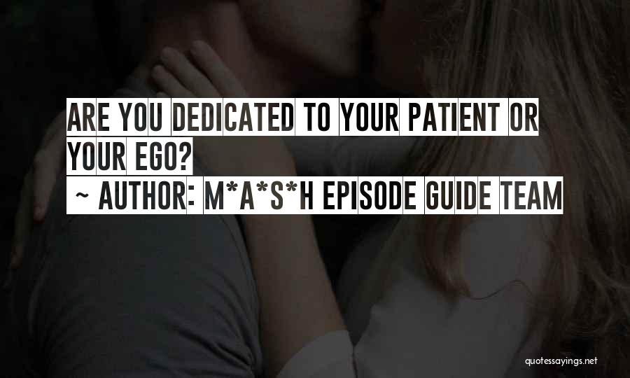 M*A*S*H Episode Guide Team Quotes: Are You Dedicated To Your Patient Or Your Ego?