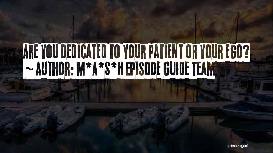 M*A*S*H Episode Guide Team Quotes: Are You Dedicated To Your Patient Or Your Ego?