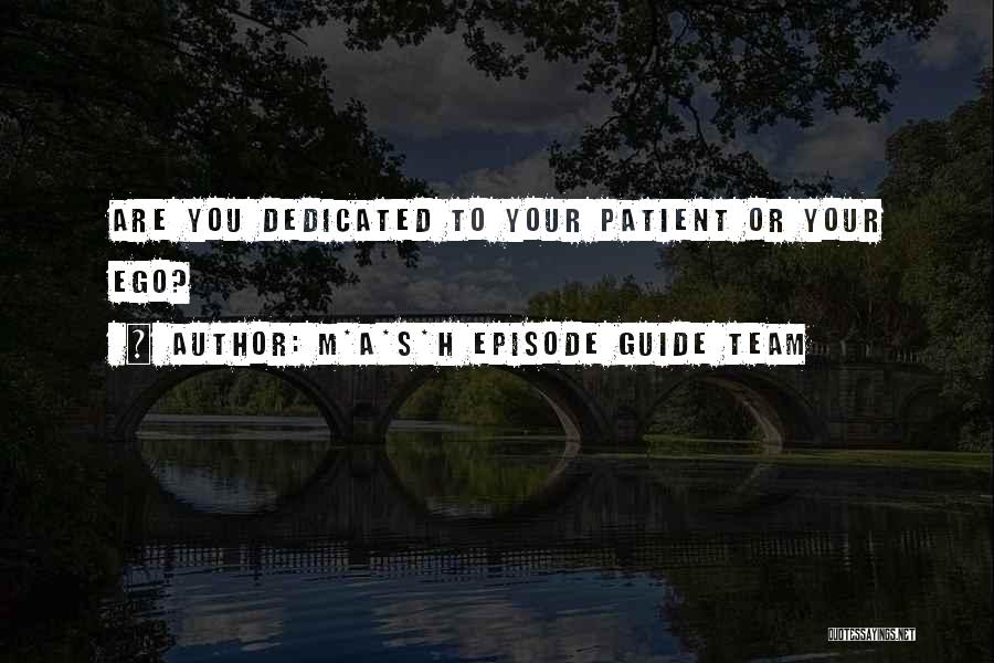M*A*S*H Episode Guide Team Quotes: Are You Dedicated To Your Patient Or Your Ego?