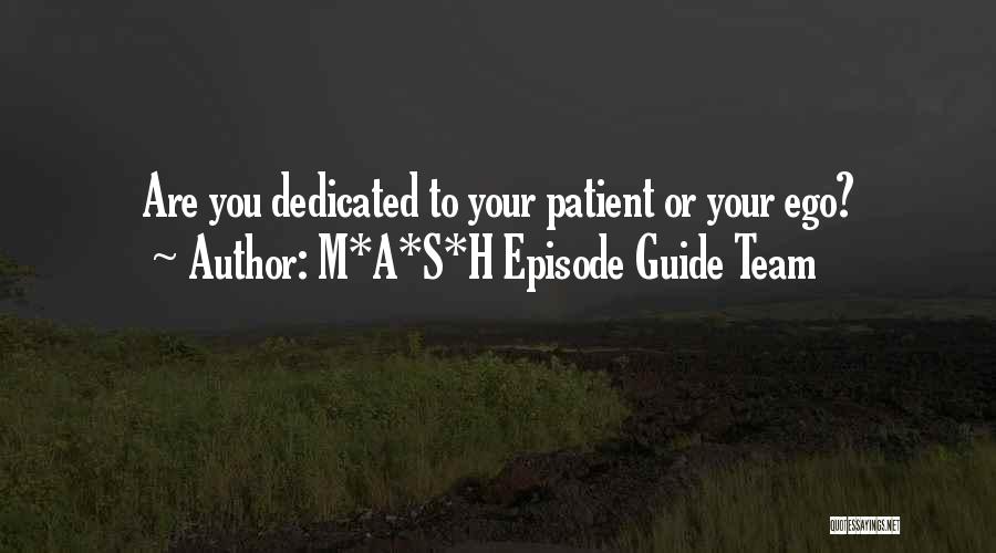 M*A*S*H Episode Guide Team Quotes: Are You Dedicated To Your Patient Or Your Ego?