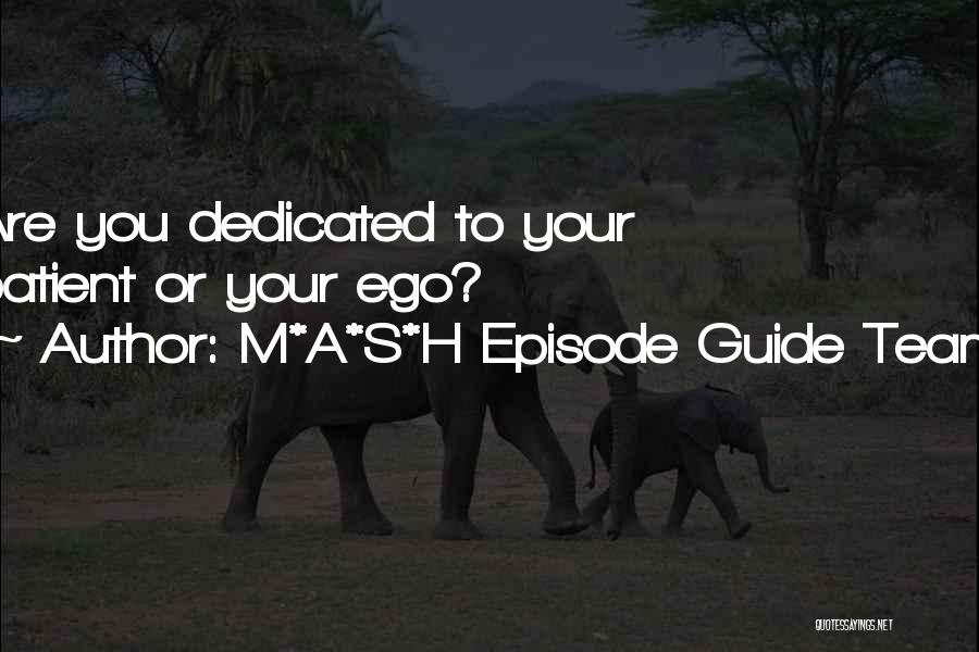 M*A*S*H Episode Guide Team Quotes: Are You Dedicated To Your Patient Or Your Ego?