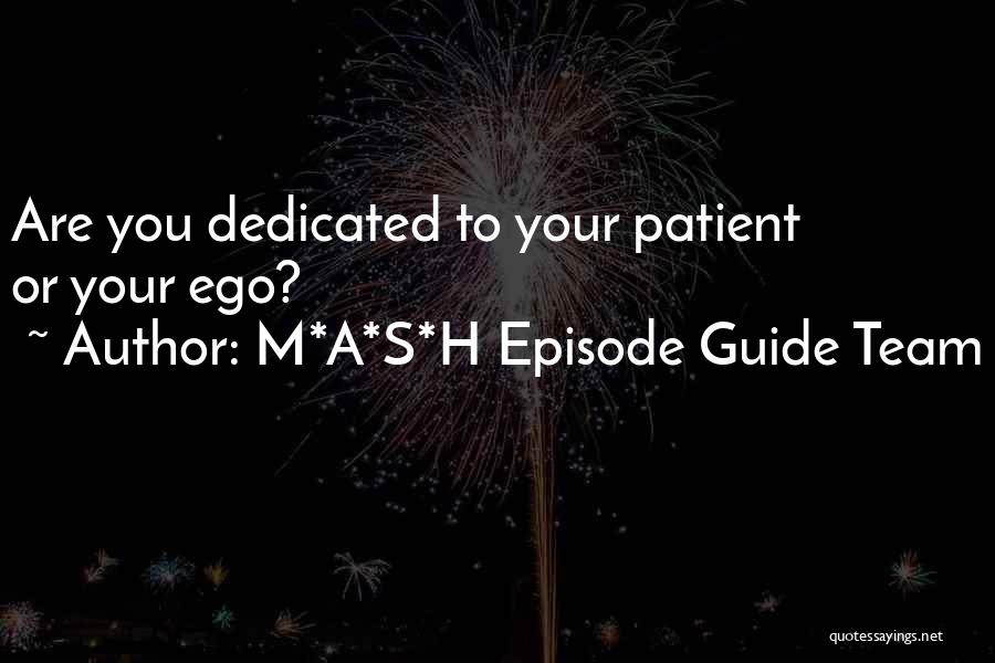 M*A*S*H Episode Guide Team Quotes: Are You Dedicated To Your Patient Or Your Ego?