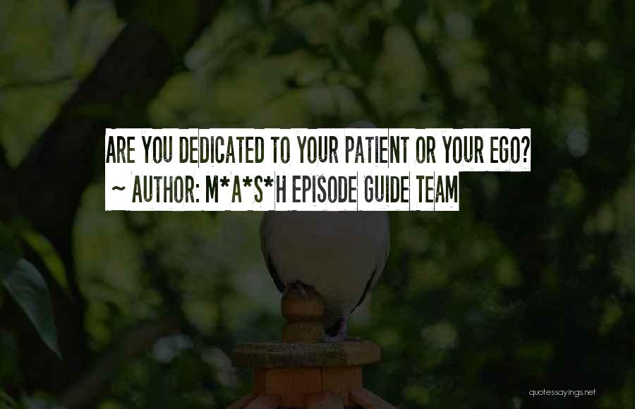 M*A*S*H Episode Guide Team Quotes: Are You Dedicated To Your Patient Or Your Ego?