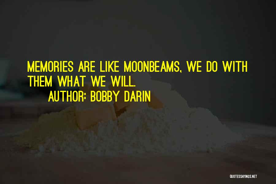 Bobby Darin Quotes: Memories Are Like Moonbeams, We Do With Them What We Will.