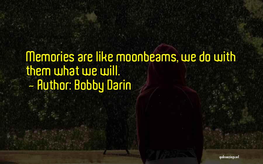 Bobby Darin Quotes: Memories Are Like Moonbeams, We Do With Them What We Will.