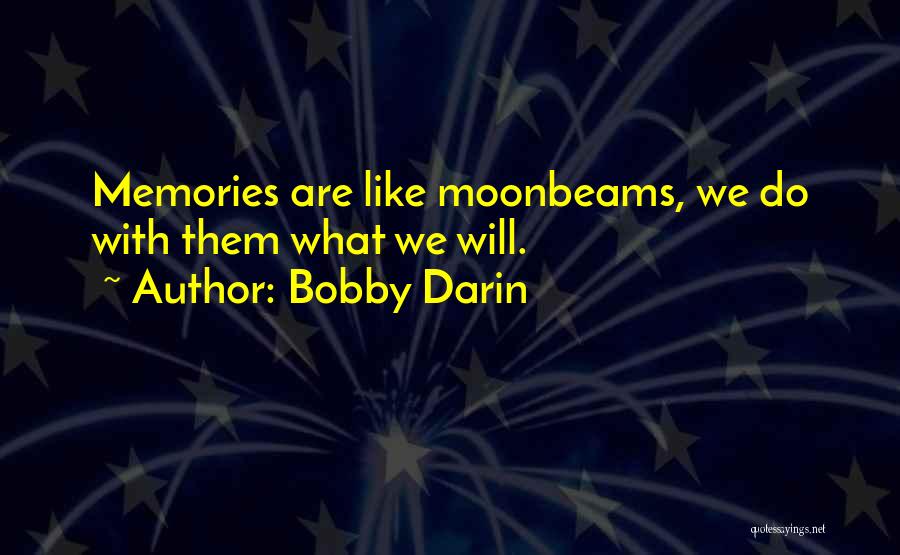 Bobby Darin Quotes: Memories Are Like Moonbeams, We Do With Them What We Will.