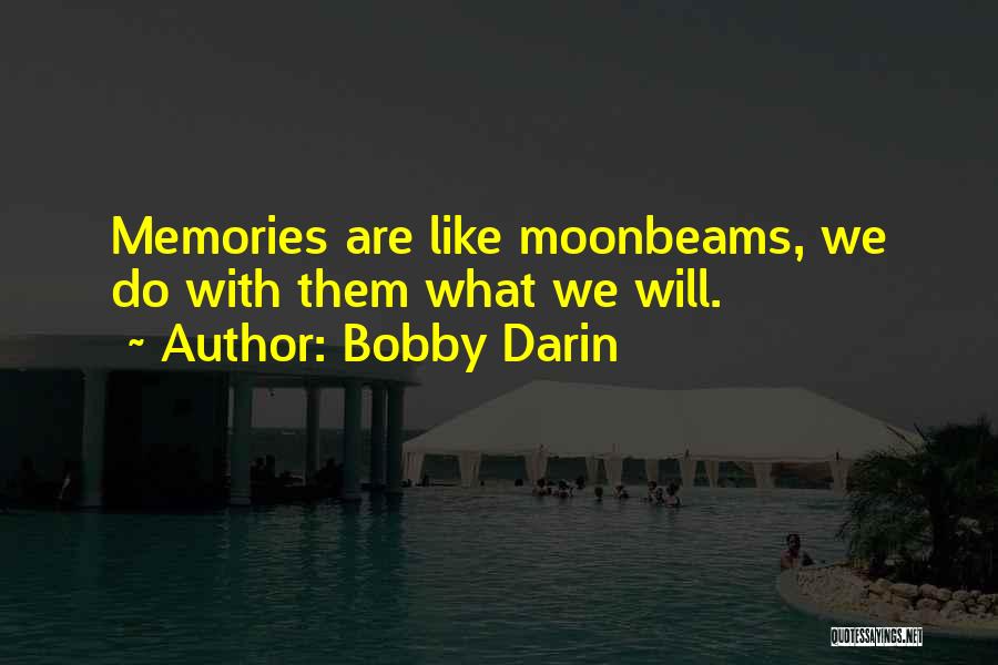 Bobby Darin Quotes: Memories Are Like Moonbeams, We Do With Them What We Will.