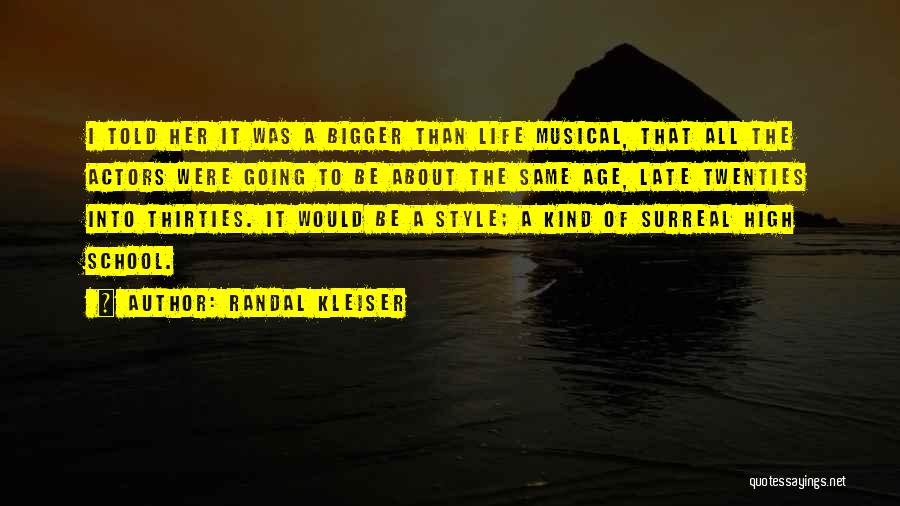 Randal Kleiser Quotes: I Told Her It Was A Bigger Than Life Musical, That All The Actors Were Going To Be About The