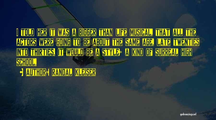 Randal Kleiser Quotes: I Told Her It Was A Bigger Than Life Musical, That All The Actors Were Going To Be About The