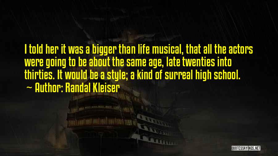 Randal Kleiser Quotes: I Told Her It Was A Bigger Than Life Musical, That All The Actors Were Going To Be About The