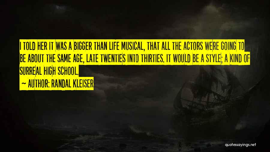 Randal Kleiser Quotes: I Told Her It Was A Bigger Than Life Musical, That All The Actors Were Going To Be About The