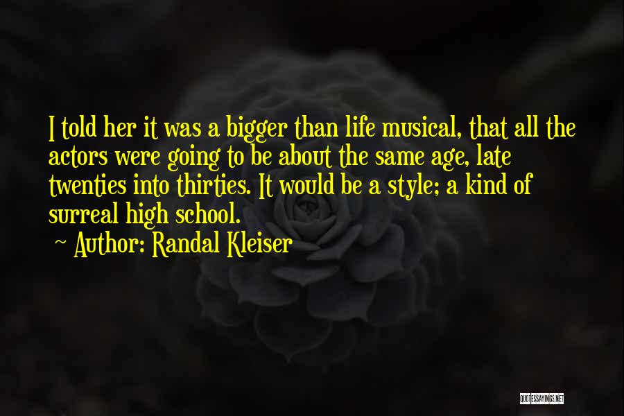 Randal Kleiser Quotes: I Told Her It Was A Bigger Than Life Musical, That All The Actors Were Going To Be About The