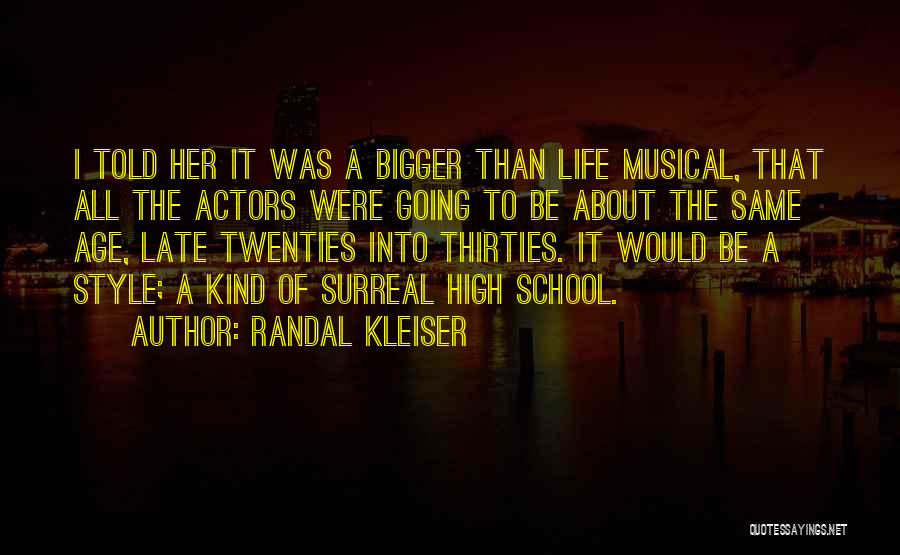 Randal Kleiser Quotes: I Told Her It Was A Bigger Than Life Musical, That All The Actors Were Going To Be About The