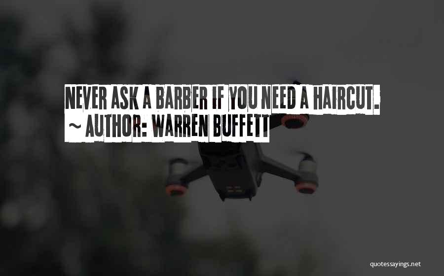 Warren Buffett Quotes: Never Ask A Barber If You Need A Haircut.