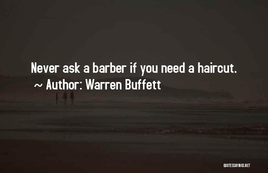 Warren Buffett Quotes: Never Ask A Barber If You Need A Haircut.