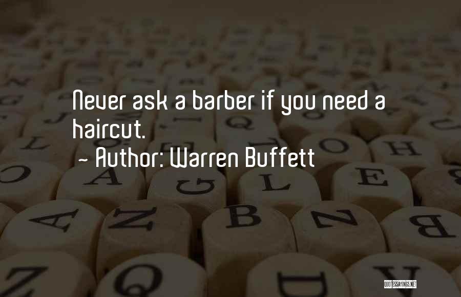 Warren Buffett Quotes: Never Ask A Barber If You Need A Haircut.