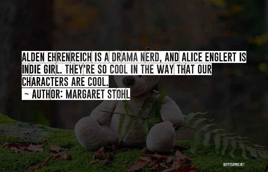 Margaret Stohl Quotes: Alden Ehrenreich Is A Drama Nerd, And Alice Englert Is Indie Girl. They're So Cool In The Way That Our