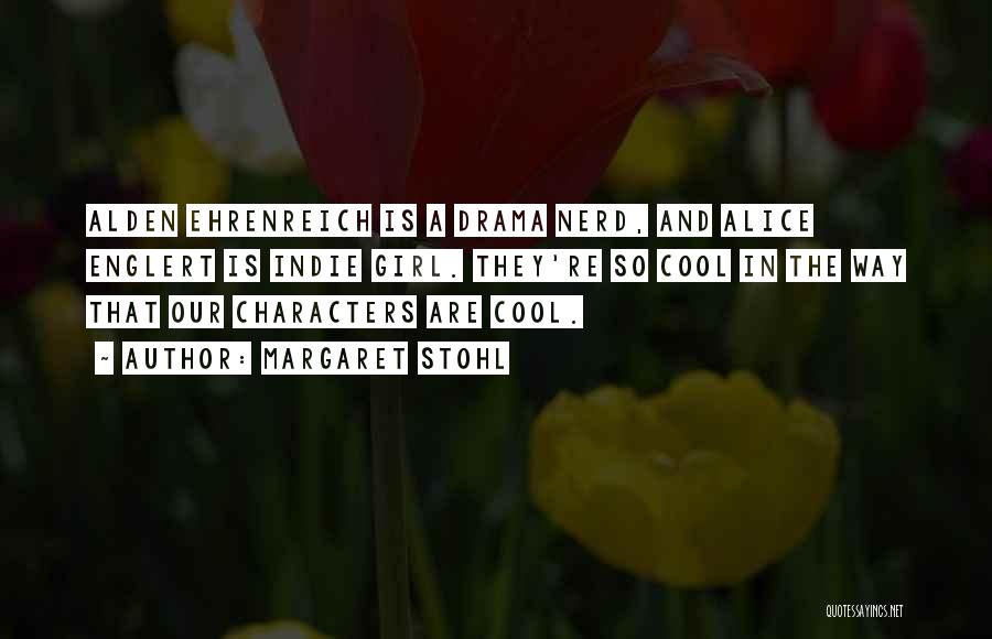 Margaret Stohl Quotes: Alden Ehrenreich Is A Drama Nerd, And Alice Englert Is Indie Girl. They're So Cool In The Way That Our