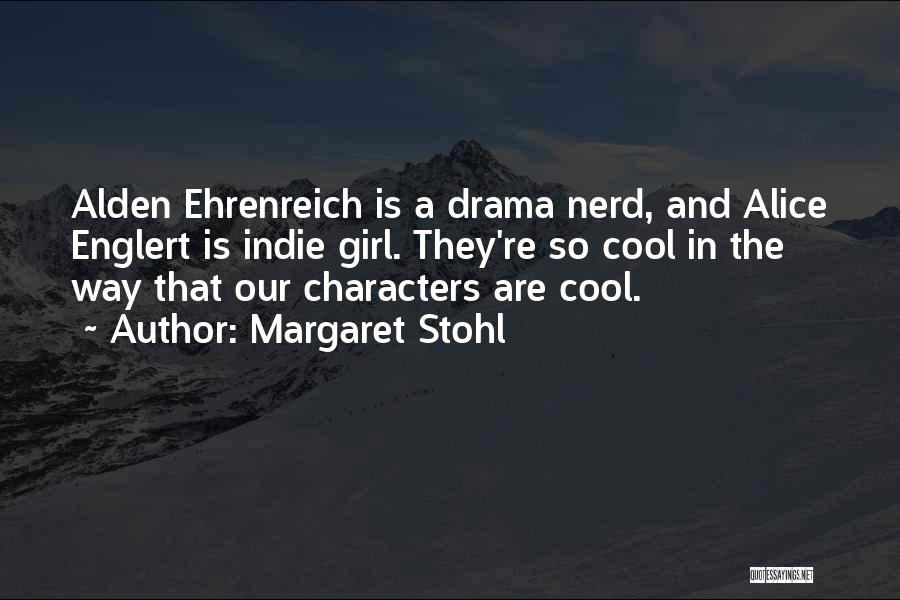 Margaret Stohl Quotes: Alden Ehrenreich Is A Drama Nerd, And Alice Englert Is Indie Girl. They're So Cool In The Way That Our