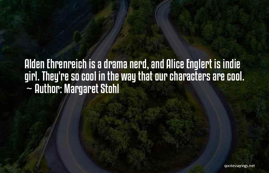 Margaret Stohl Quotes: Alden Ehrenreich Is A Drama Nerd, And Alice Englert Is Indie Girl. They're So Cool In The Way That Our