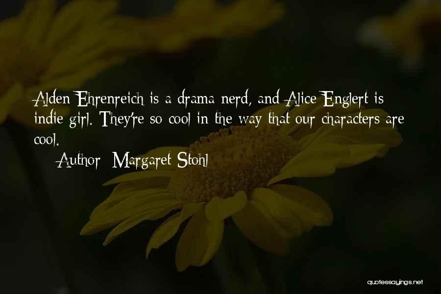 Margaret Stohl Quotes: Alden Ehrenreich Is A Drama Nerd, And Alice Englert Is Indie Girl. They're So Cool In The Way That Our