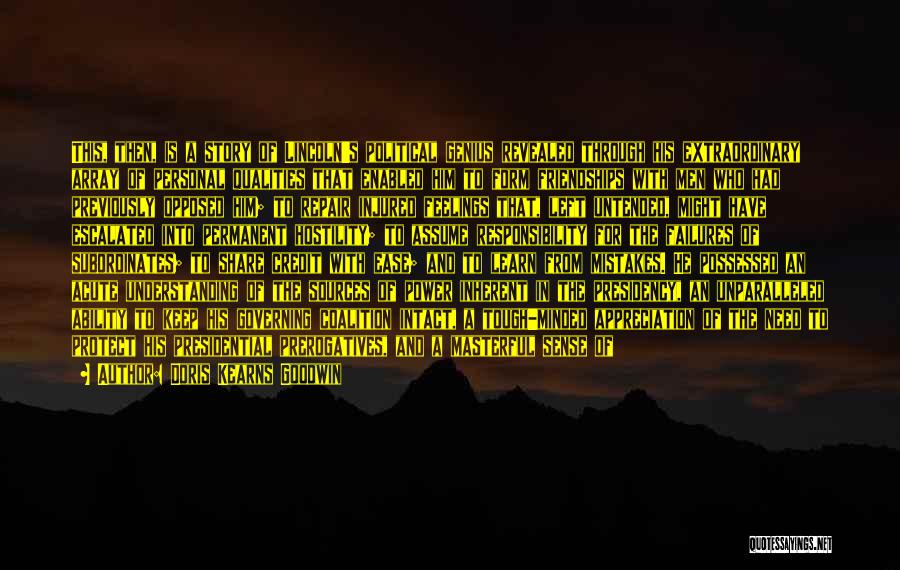 Doris Kearns Goodwin Quotes: This, Then, Is A Story Of Lincoln's Political Genius Revealed Through His Extraordinary Array Of Personal Qualities That Enabled Him