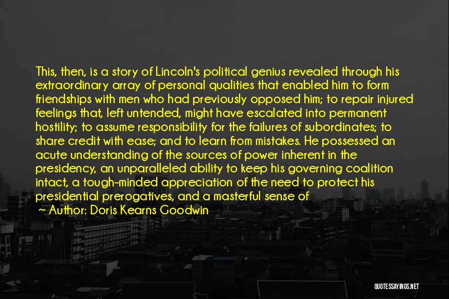 Doris Kearns Goodwin Quotes: This, Then, Is A Story Of Lincoln's Political Genius Revealed Through His Extraordinary Array Of Personal Qualities That Enabled Him