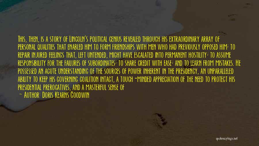 Doris Kearns Goodwin Quotes: This, Then, Is A Story Of Lincoln's Political Genius Revealed Through His Extraordinary Array Of Personal Qualities That Enabled Him