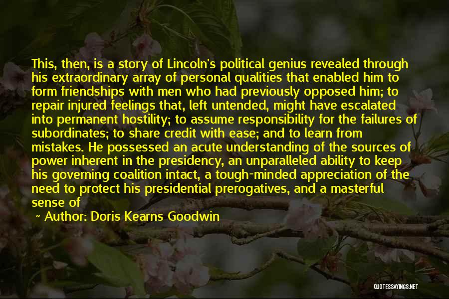 Doris Kearns Goodwin Quotes: This, Then, Is A Story Of Lincoln's Political Genius Revealed Through His Extraordinary Array Of Personal Qualities That Enabled Him