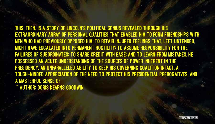 Doris Kearns Goodwin Quotes: This, Then, Is A Story Of Lincoln's Political Genius Revealed Through His Extraordinary Array Of Personal Qualities That Enabled Him