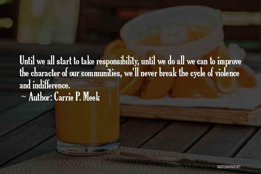 Carrie P. Meek Quotes: Until We All Start To Take Responsibility, Until We Do All We Can To Improve The Character Of Our Communities,