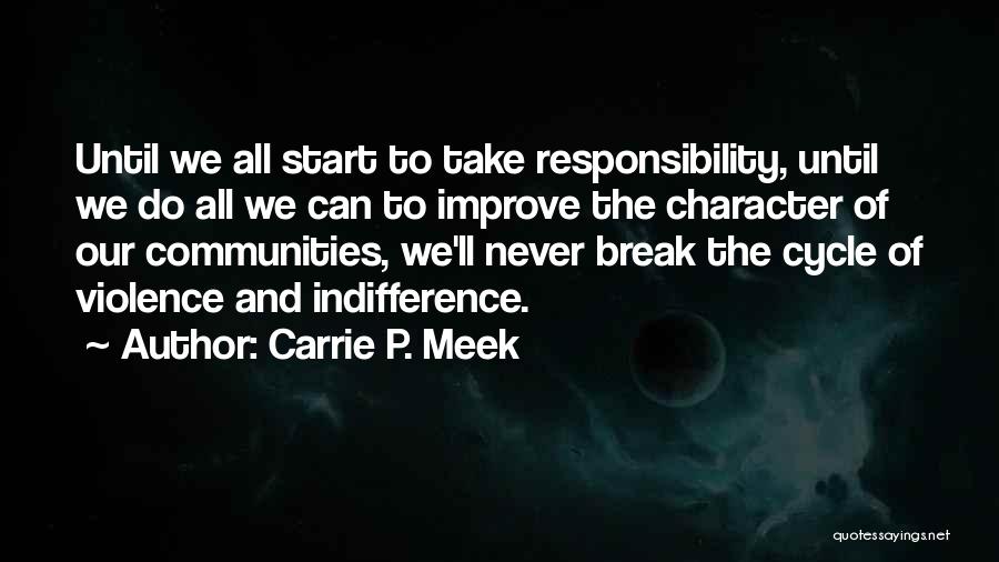 Carrie P. Meek Quotes: Until We All Start To Take Responsibility, Until We Do All We Can To Improve The Character Of Our Communities,