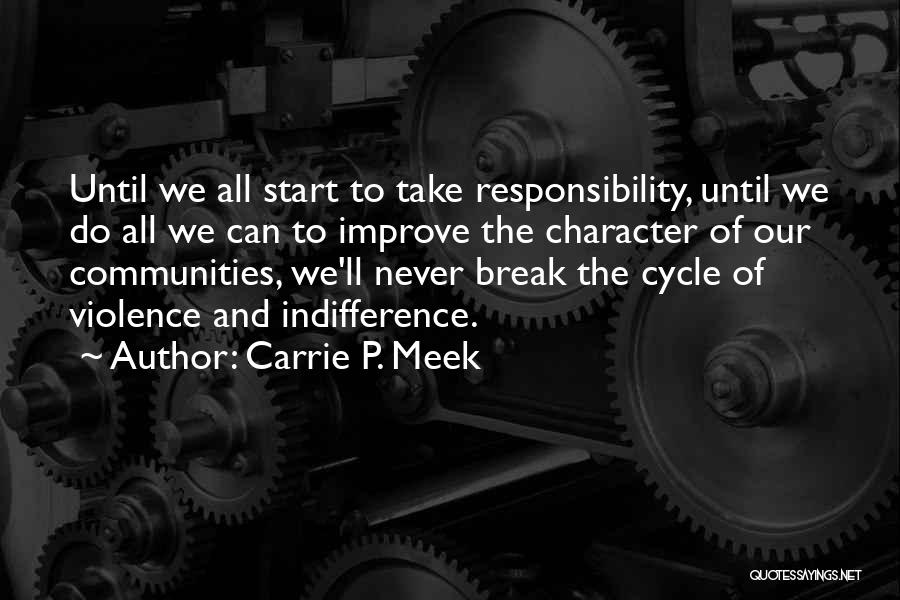 Carrie P. Meek Quotes: Until We All Start To Take Responsibility, Until We Do All We Can To Improve The Character Of Our Communities,