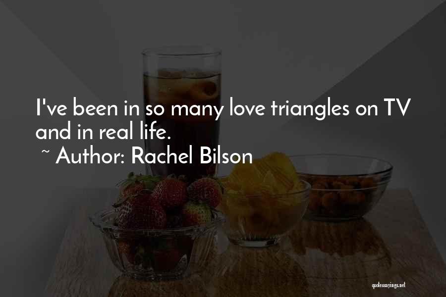 Rachel Bilson Quotes: I've Been In So Many Love Triangles On Tv And In Real Life.