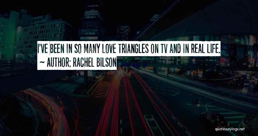 Rachel Bilson Quotes: I've Been In So Many Love Triangles On Tv And In Real Life.