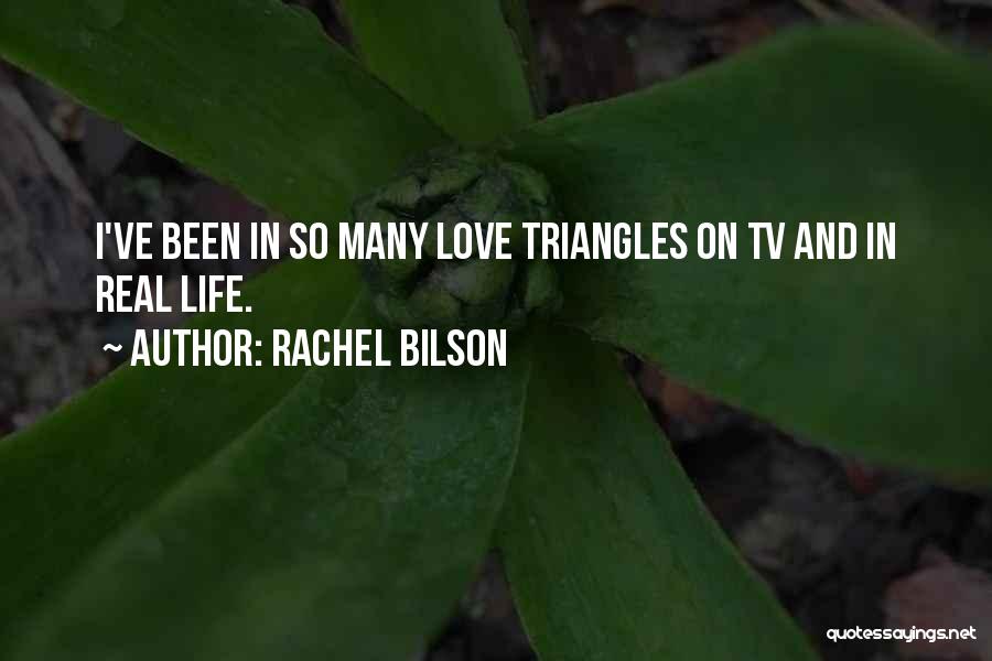 Rachel Bilson Quotes: I've Been In So Many Love Triangles On Tv And In Real Life.