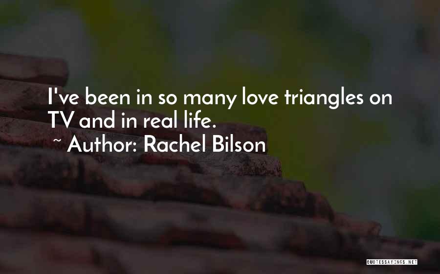 Rachel Bilson Quotes: I've Been In So Many Love Triangles On Tv And In Real Life.