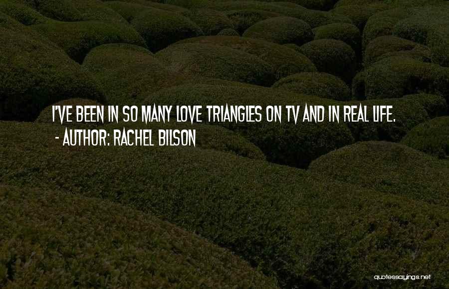 Rachel Bilson Quotes: I've Been In So Many Love Triangles On Tv And In Real Life.