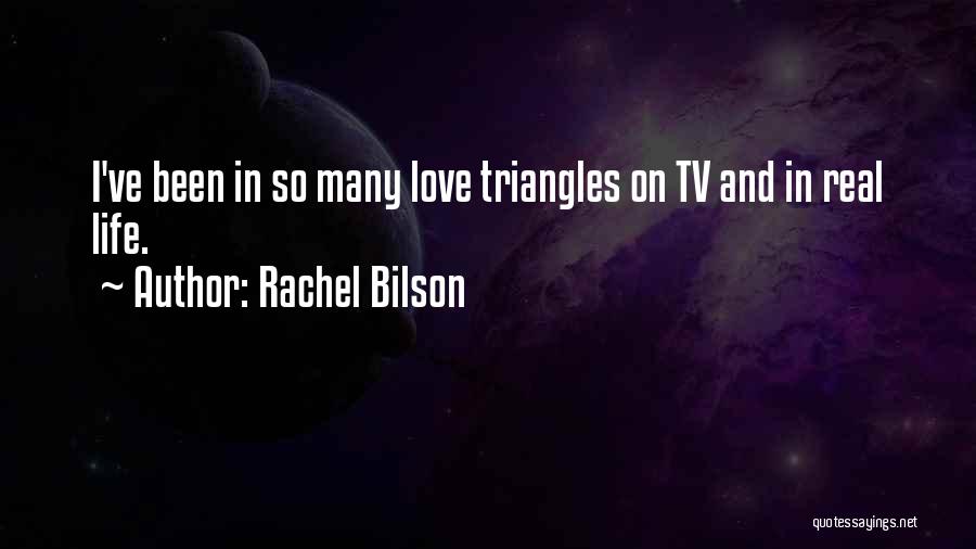 Rachel Bilson Quotes: I've Been In So Many Love Triangles On Tv And In Real Life.