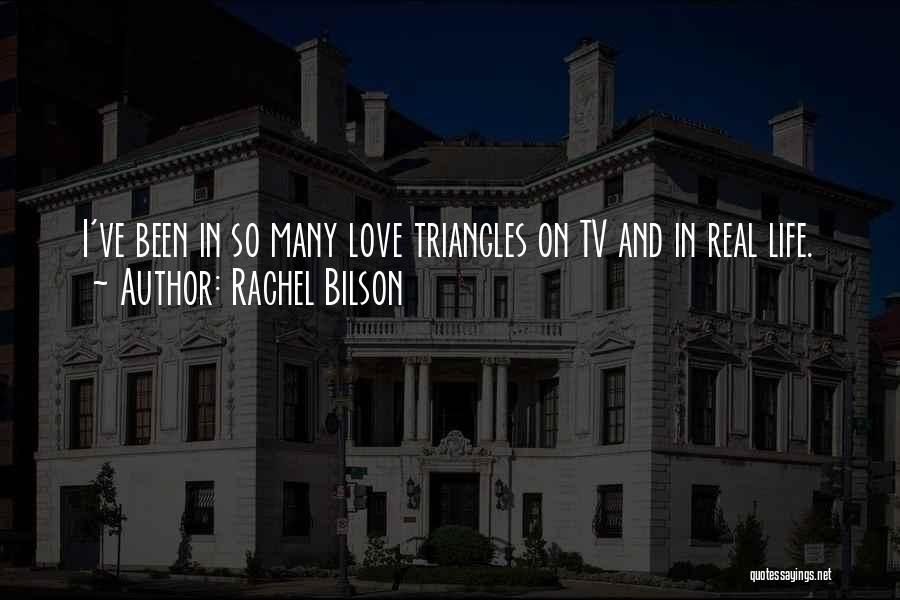 Rachel Bilson Quotes: I've Been In So Many Love Triangles On Tv And In Real Life.