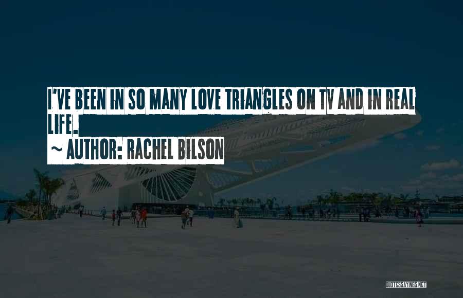 Rachel Bilson Quotes: I've Been In So Many Love Triangles On Tv And In Real Life.