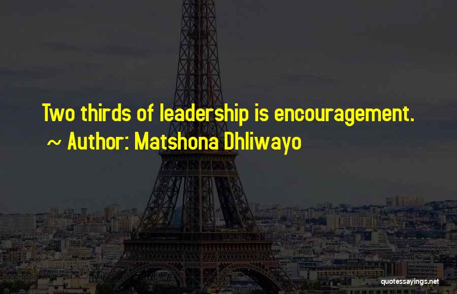 Matshona Dhliwayo Quotes: Two Thirds Of Leadership Is Encouragement.