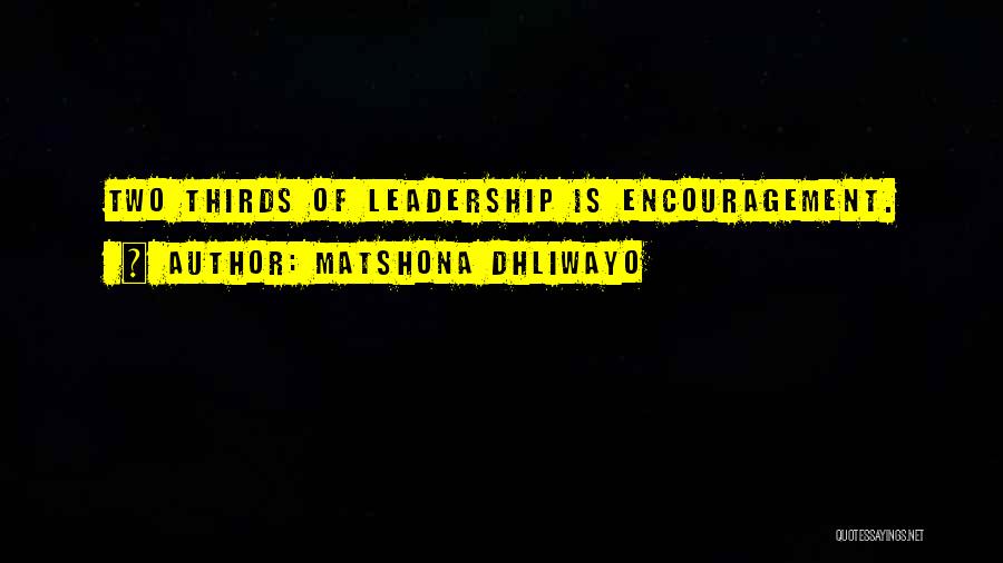 Matshona Dhliwayo Quotes: Two Thirds Of Leadership Is Encouragement.