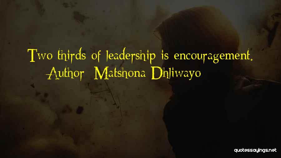 Matshona Dhliwayo Quotes: Two Thirds Of Leadership Is Encouragement.